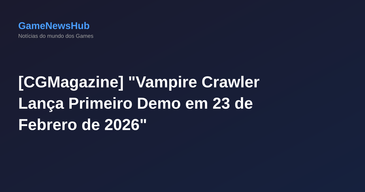 [CGMagazine] "Vampire Crawler Lança Primeiro Demo em 23 de Febrero de 2026"