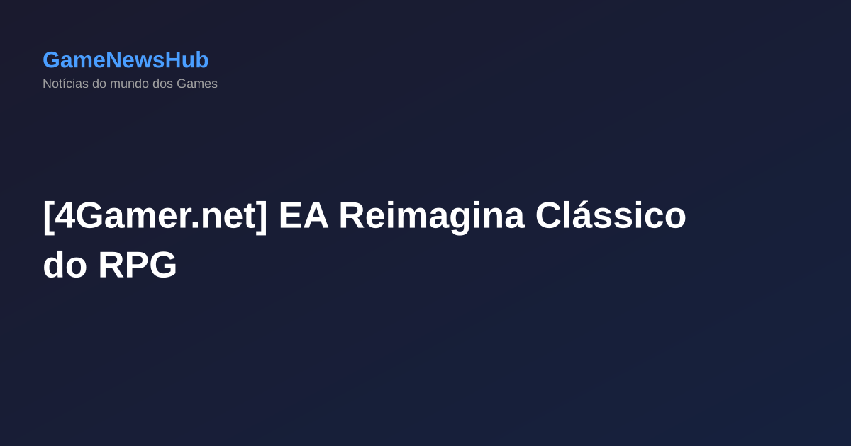 [4Gamer.net] EA Reimagina Clássico do RPG