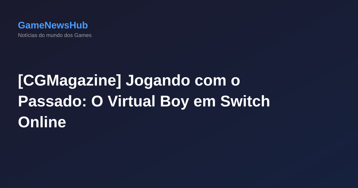 [CGMagazine] Jogando com o Passado: O Virtual Boy em Switch Online