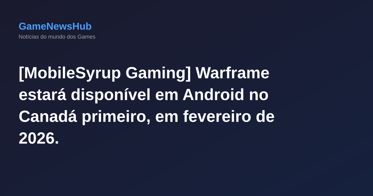 [MobileSyrup Gaming] Warframe estará disponível em Android no Canadá primeiro, em fevereiro de 2026.