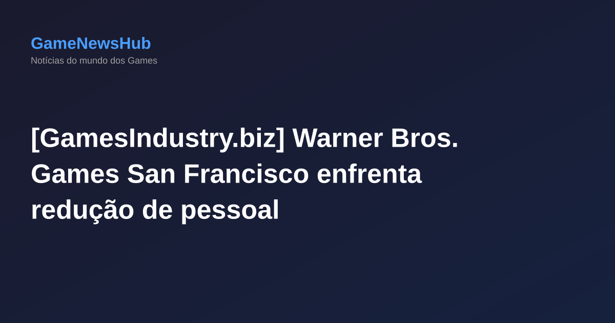 [GamesIndustry.biz] Warner Bros. Games San Francisco enfrenta redução de pessoal
