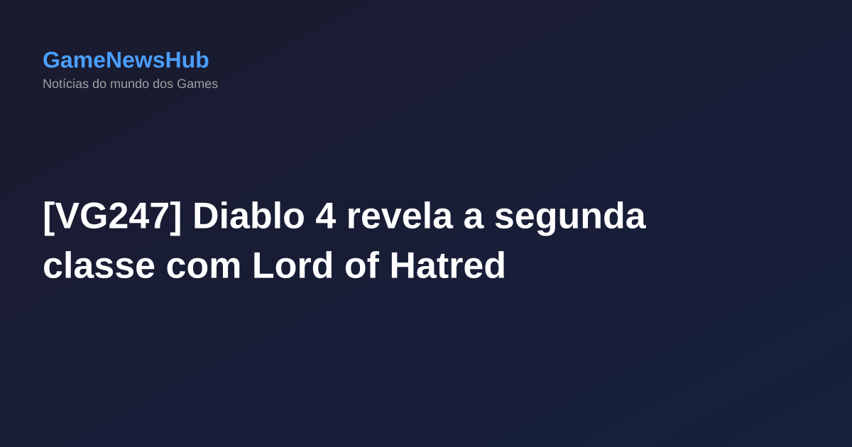 [VG247] Diablo 4 revela a segunda classe com Lord of Hatred