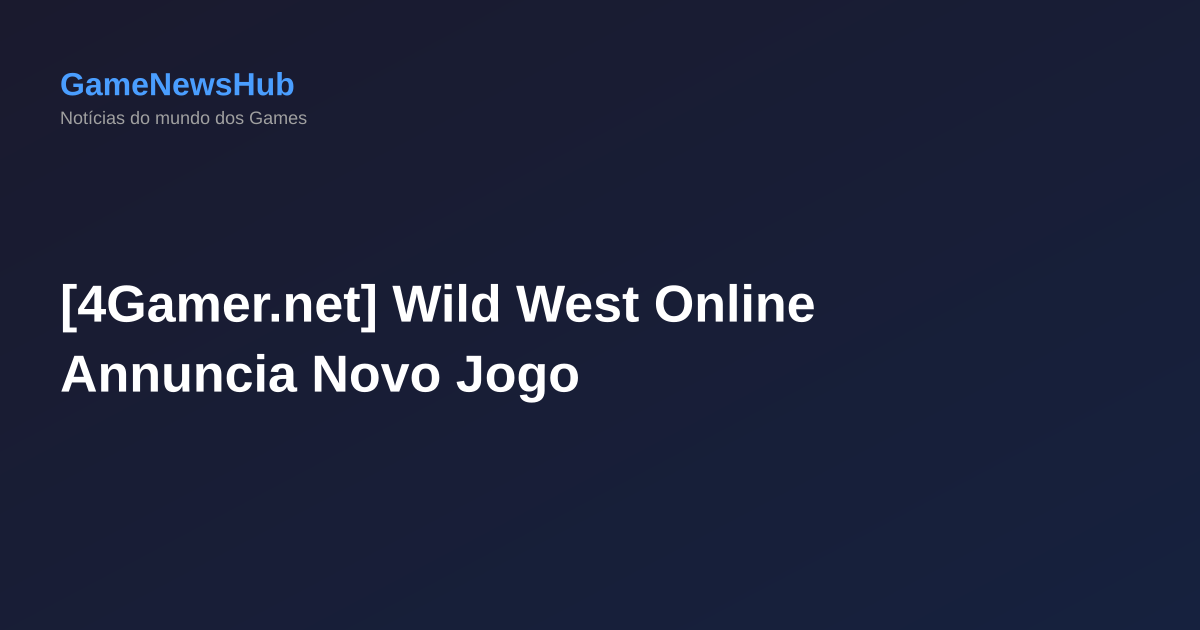 [4Gamer.net] Wild West Online Annuncia Novo Jogo