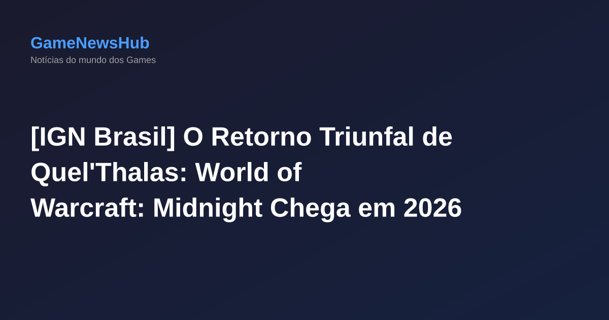 [IGN Brasil] O Retorno Triunfal de Quel'Thalas: World of Warcraft: Midnight Chega em 2026