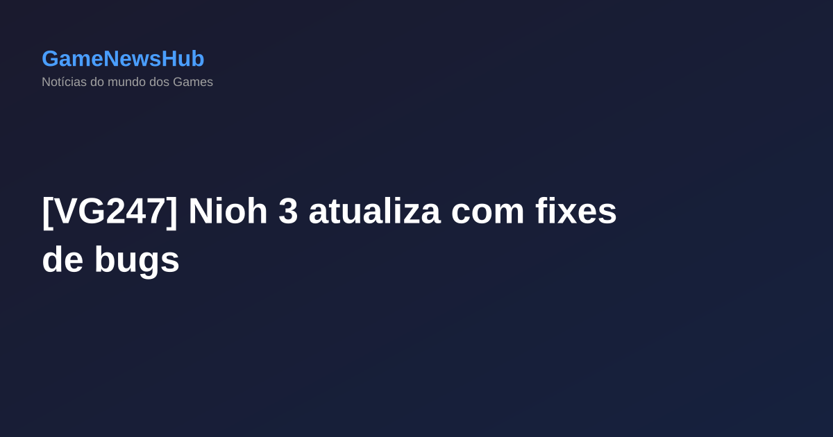 [VG247] Nioh 3 atualiza com fixes de bugs